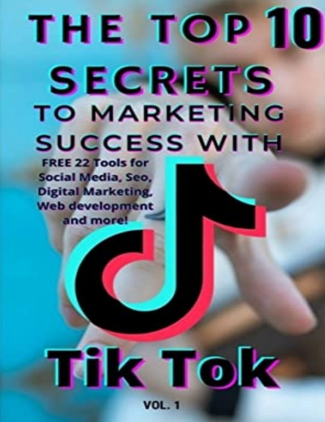 THE TOP 10 SECRETS TO MARKETING SUCCESS WITH FREE 22 Tools for Social Media, Seo, Digital Marketing, Web development